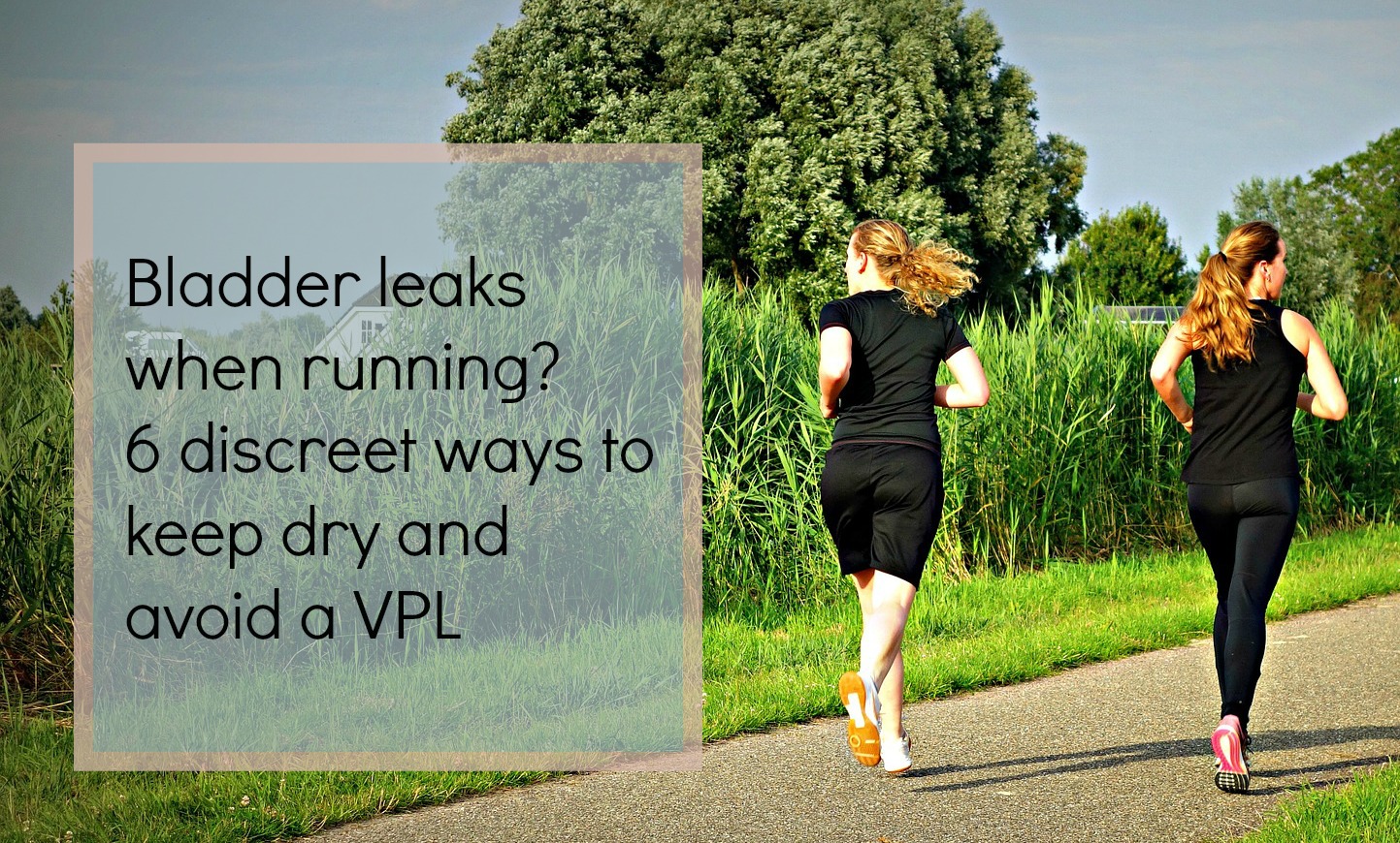 bladder leaks when running? 6 physio tips for discreet ways to stay dry and avoid a VPL