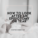 how to look after an episiotomy or tear