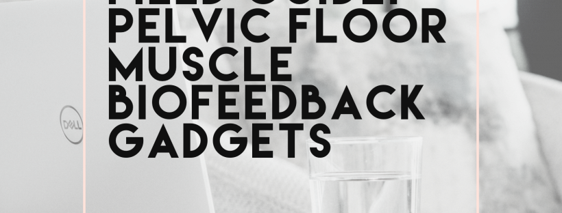 Field Guide: Pelvic floor muscle biofeedback gadgets and devices