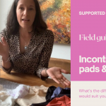 Field Guide: incontinence pads and pants and knickers